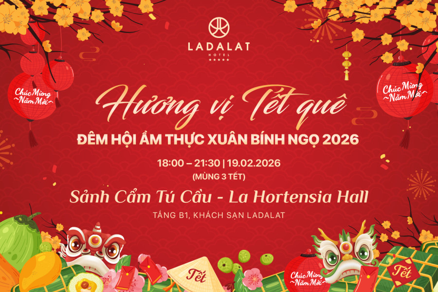HƯƠNG VỊ TẾT QUÊ – ĐÊM HỘI ẨM THỰC XUÂN BÍNH NGỌ 2026 TẠI LADALAT HOTEL